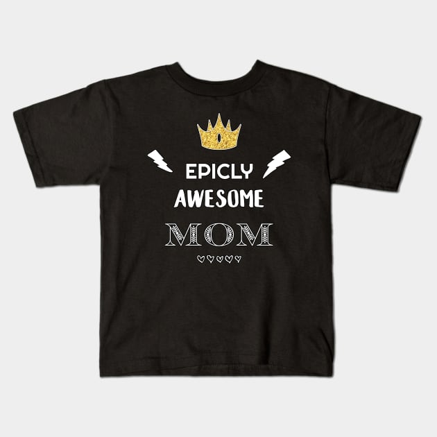 Epicly Awesome Mom Kids T-Shirt by aaallsmiles